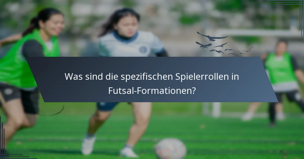 Was sind die spezifischen Spielerrollen in Futsal-Formationen?