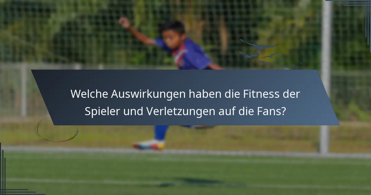 Welche Auswirkungen haben die Fitness der Spieler und Verletzungen auf die Fans?