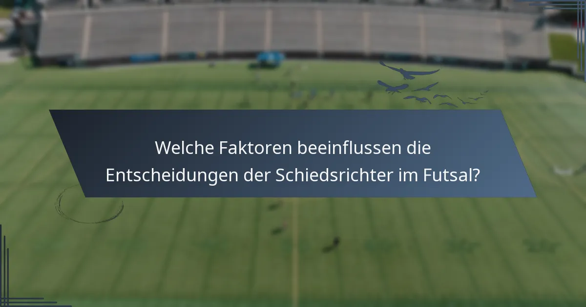 Welche Faktoren beeinflussen die Entscheidungen der Schiedsrichter im Futsal?