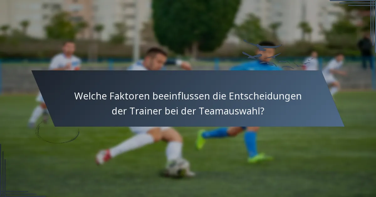 Welche Faktoren beeinflussen die Entscheidungen der Trainer bei der Teamauswahl?