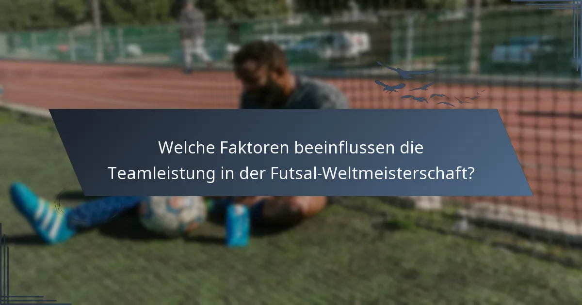 Welche Faktoren beeinflussen die Teamleistung in der Futsal-Weltmeisterschaft?
