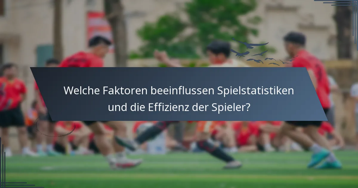 Welche Faktoren beeinflussen Spielstatistiken und die Effizienz der Spieler?