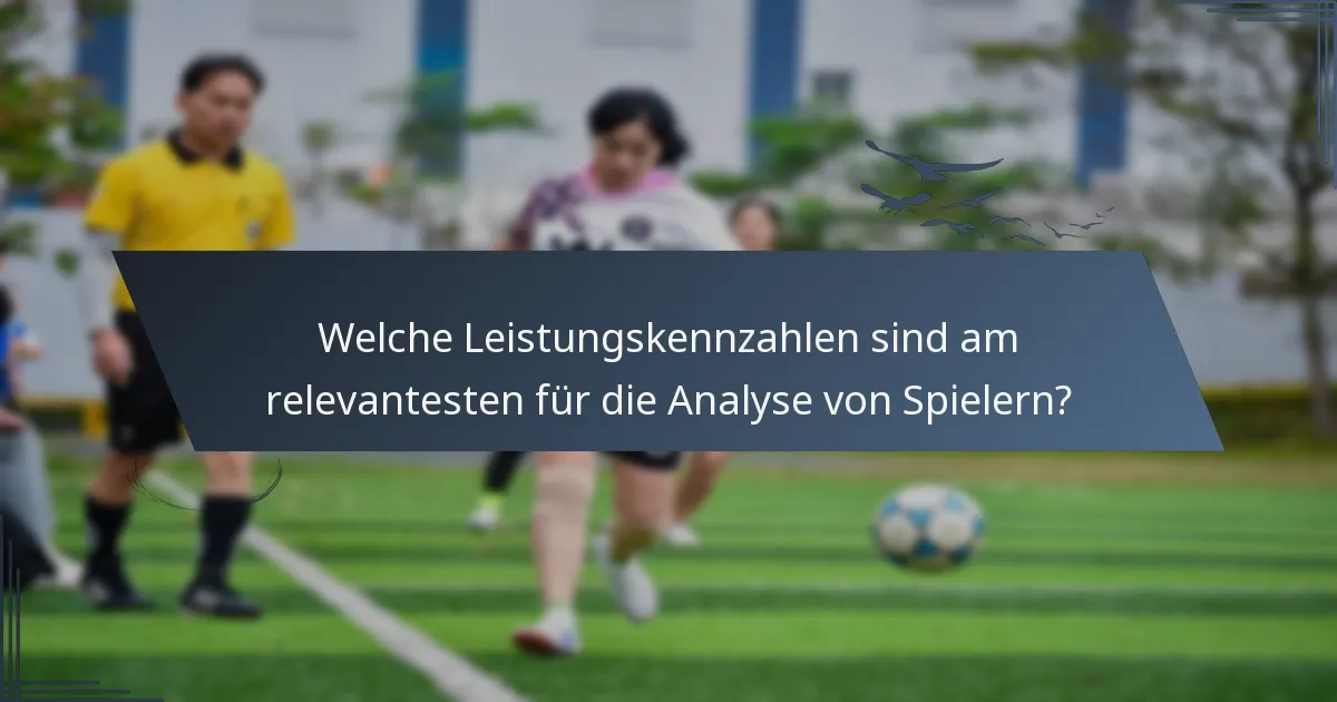 Welche Leistungskennzahlen sind am relevantesten für die Analyse von Spielern?