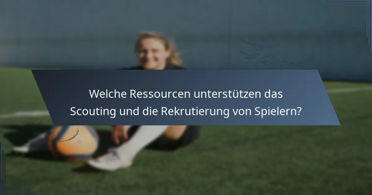 Welche Ressourcen unterstützen das Scouting und die Rekrutierung von Spielern?