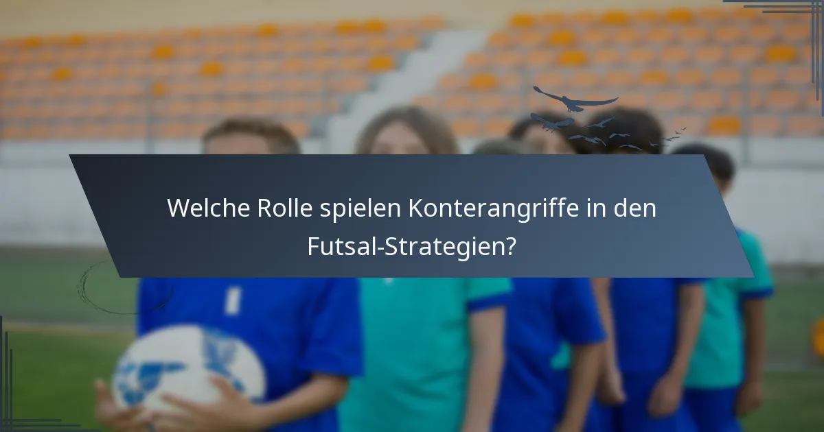 Welche Rolle spielen Konterangriffe in den Futsal-Strategien?