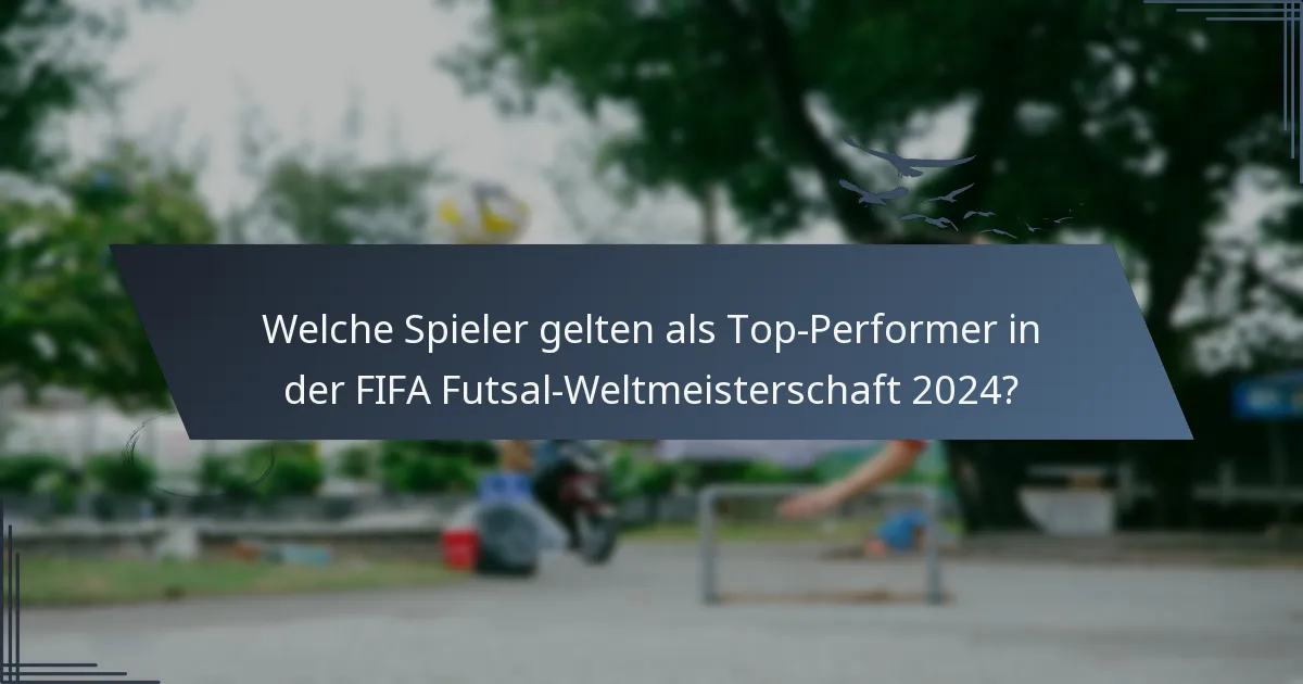 Welche Spieler gelten als Top-Performer in der FIFA Futsal-Weltmeisterschaft 2024?