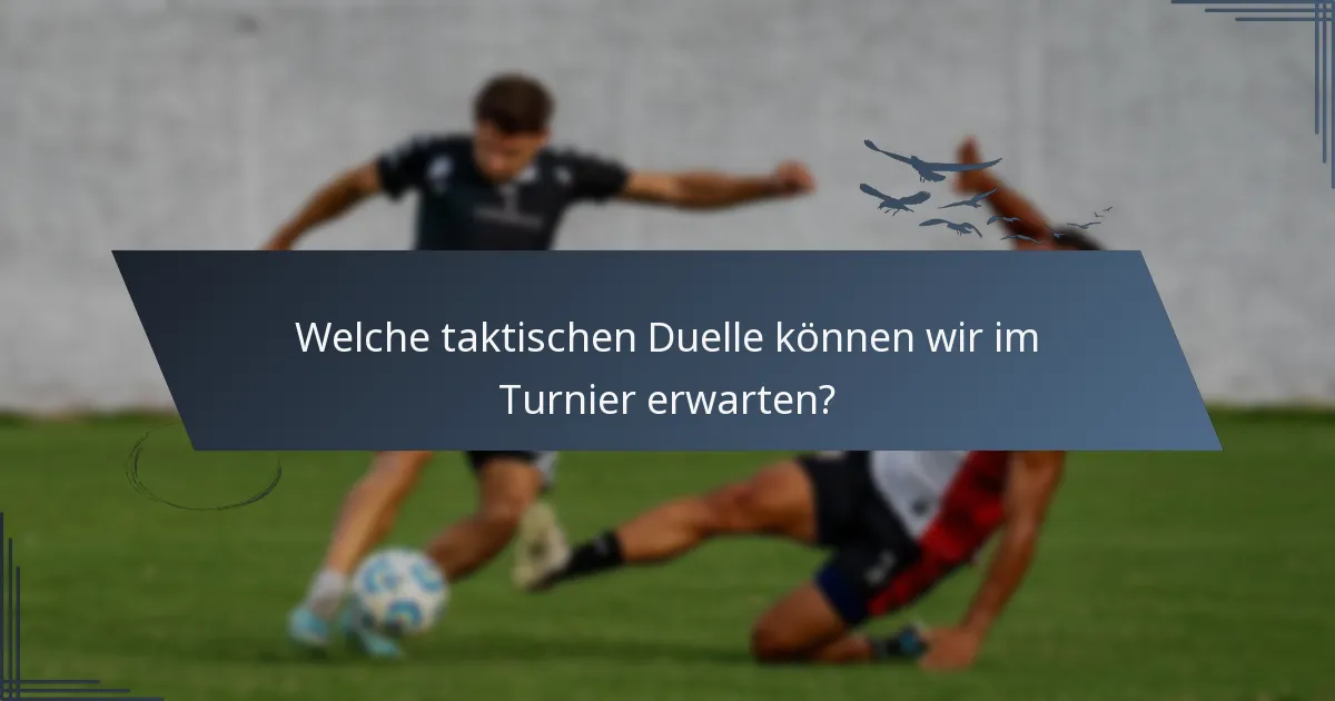 Welche taktischen Duelle können wir im Turnier erwarten?