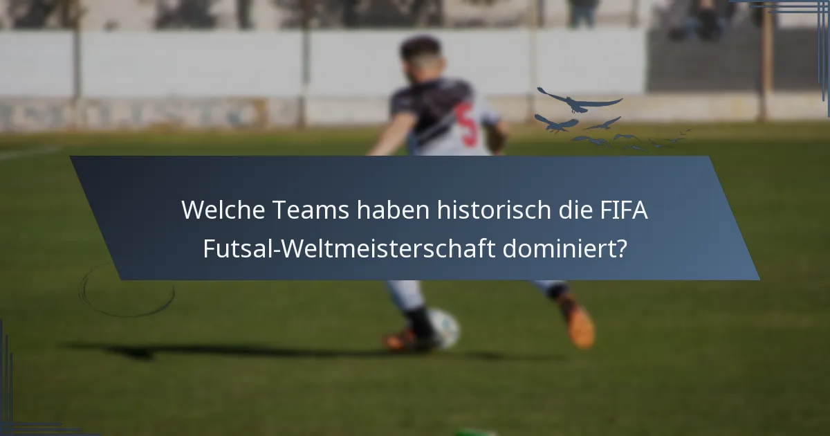 Welche Teams haben historisch die FIFA Futsal-Weltmeisterschaft dominiert?