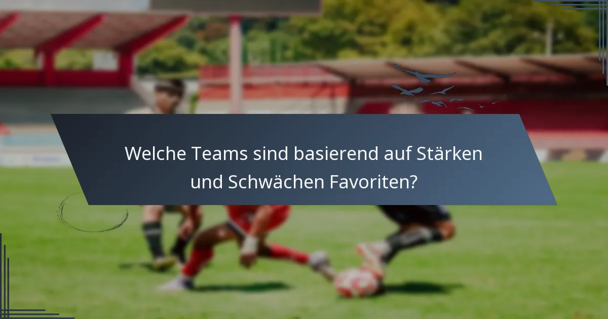Welche Teams sind basierend auf Stärken und Schwächen Favoriten?