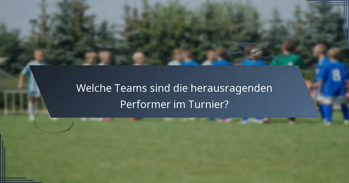 Welche Teams sind die herausragenden Performer im Turnier?