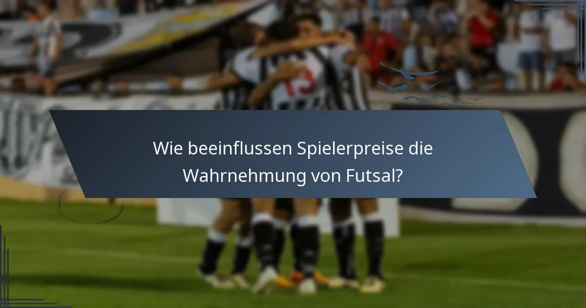 Wie beeinflussen Spielerpreise die Wahrnehmung von Futsal?