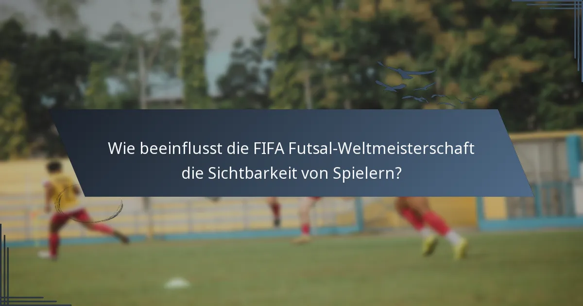 Wie beeinflusst die FIFA Futsal-Weltmeisterschaft die Sichtbarkeit von Spielern?