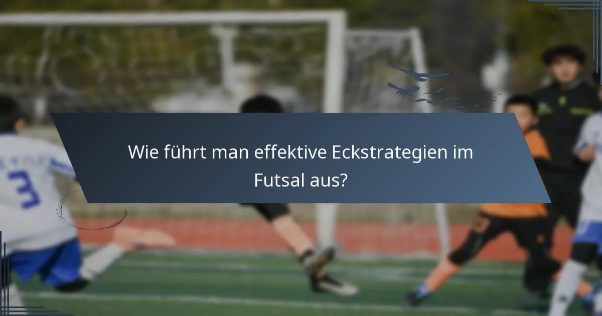 Wie führt man effektive Eckstrategien im Futsal aus?