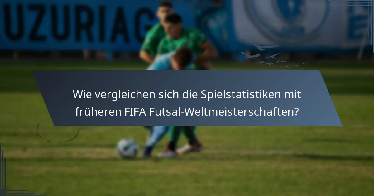 Wie vergleichen sich die Spielstatistiken mit früheren FIFA Futsal-Weltmeisterschaften?