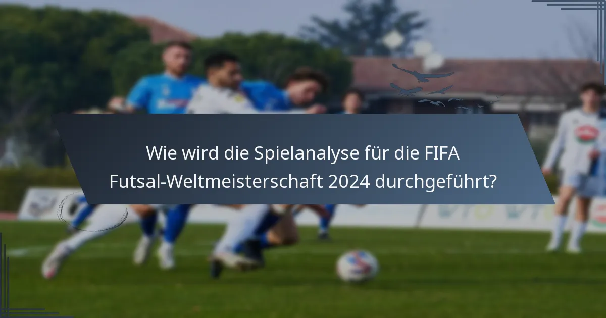 Wie wird die Spielanalyse für die FIFA Futsal-Weltmeisterschaft 2024 durchgeführt?